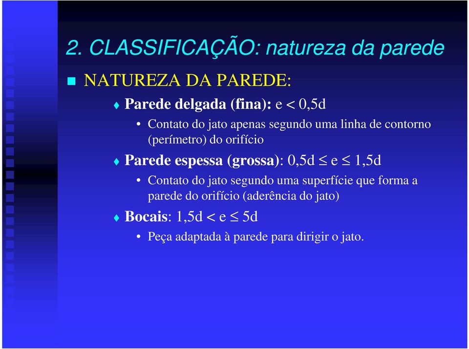 espessa (grossa): 0,5d e 1,5d Contato do jato segundo uma superfície que forma a parede