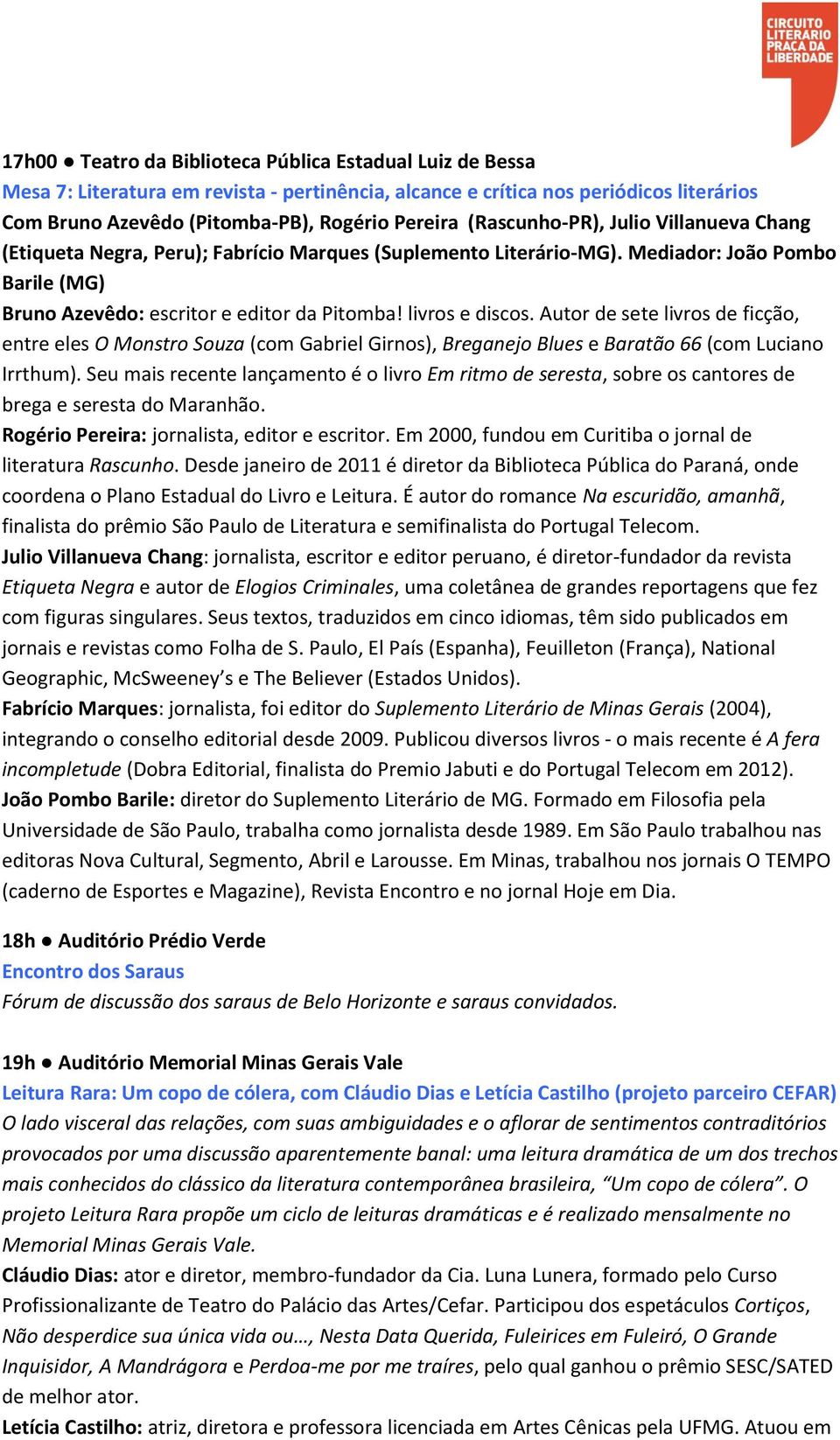 Autor de sete livros de ficção, entre eles O Monstro Souza (com Gabriel Girnos), Breganejo Blues e Baratão 66 (com Luciano Irrthum).