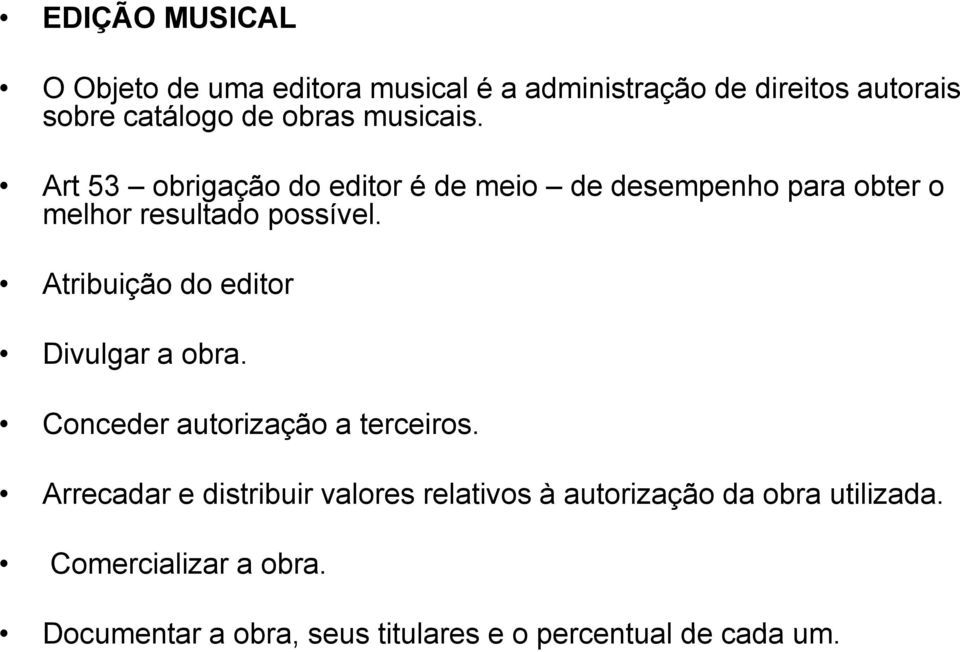 Atribuição do editor Divulgar a obra. Conceder autorização a terceiros.