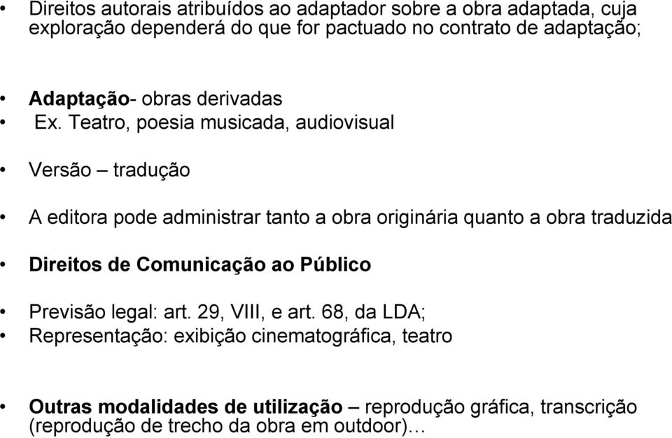 Teatro, poesia musicada, audiovisual Versão tradução A editora pode administrar tanto a obra originária quanto a obra traduzida