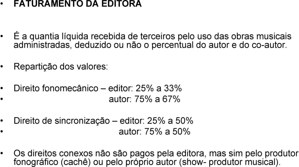 Repartição dos valores: Direito fonomecânico editor: 25% a 33% autor: 75% a 67% Direito de sincronização