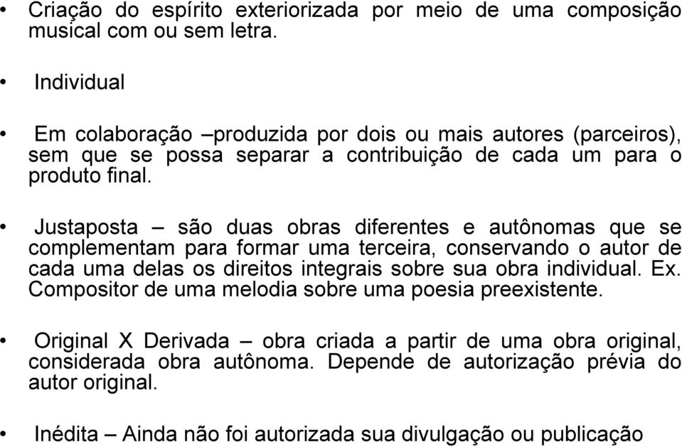 Justaposta são duas obras diferentes e autônomas que se complementam para formar uma terceira, conservando o autor de cada uma delas os direitos integrais sobre sua obra