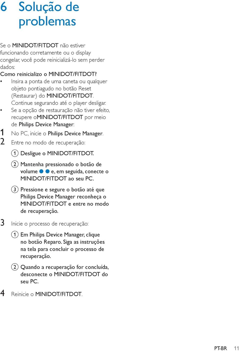 Se a opção de restauração não tiver efeito, recupere ominidot/fitdot por meio de Philips Device Manager: 1 No PC, inicie o Philips Device Manager.