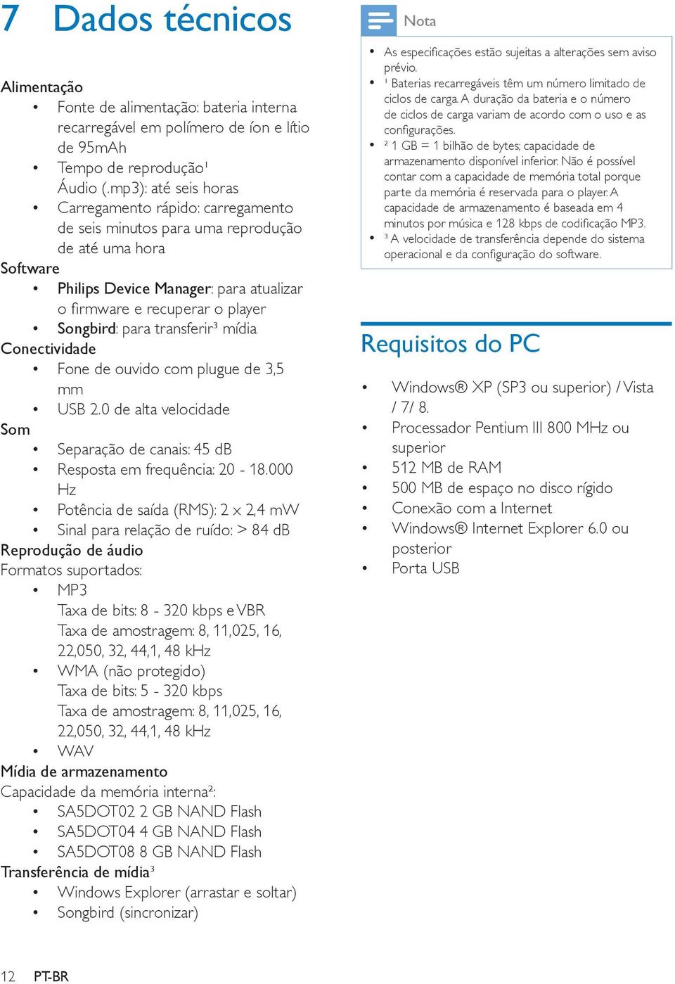 para transferir³ mídia Conectividade Fone de ouvido com plugue de 3,5 mm USB 2.0 de alta velocidade Som Separação de canais: 45 db Resposta em frequência: 20-18.