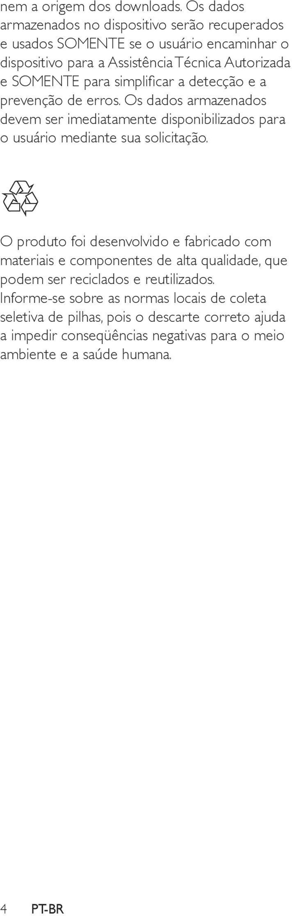 para simplificar a detecção e a prevenção de erros. Os dados armazenados devem ser imediatamente disponibilizados para o usuário mediante sua solicitação.