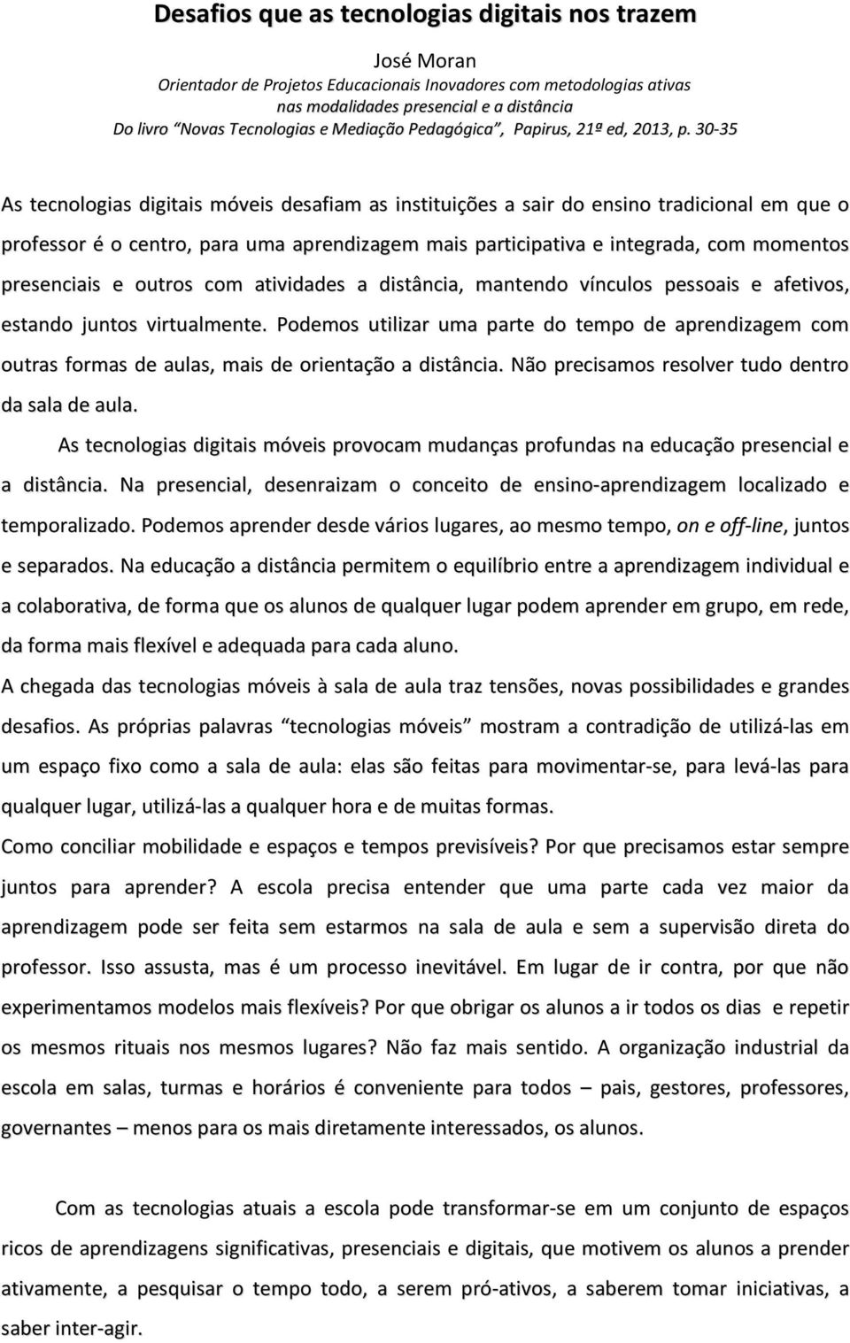 30-35 As tecnologias digitais móveis desafiam as instituições a sair do ensino tradicional em que o professor é o centro, para uma aprendizagem mais participativa e integrada, com momentos