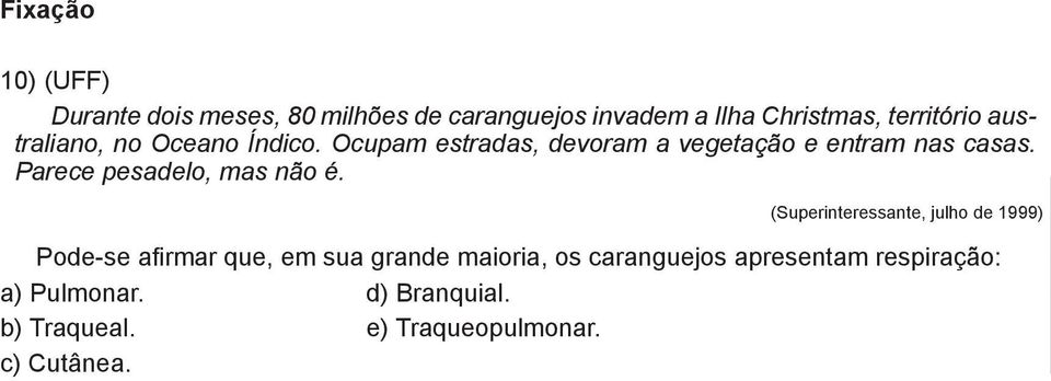 Parece pesadelo, mas não é.