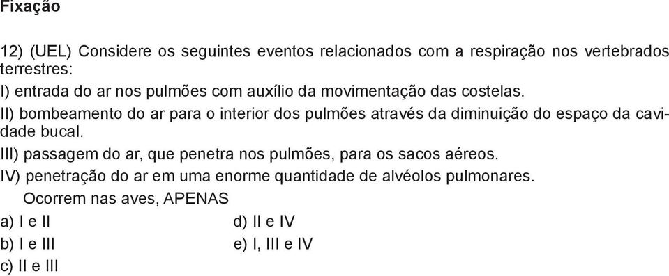 I) bombeamento do ar para o interior dos pulmões através da diminuição do espaço da caviade bucal.