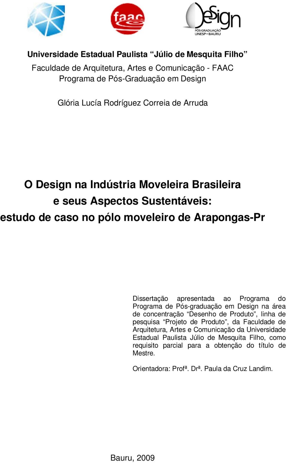 Programa do Programa de Pós-graduação em Design na área de concentração Desenho de Produto, linha de pesquisa Projeto de Produto, da Faculdade de Arquitetura, Artes e