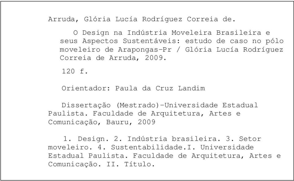 Lucía Rodríguez Correia de Arruda, 2009. 120 f. Orientador: Paula da Cruz Landim Dissertação (Mestrado) Universidade Estadual Paulista.