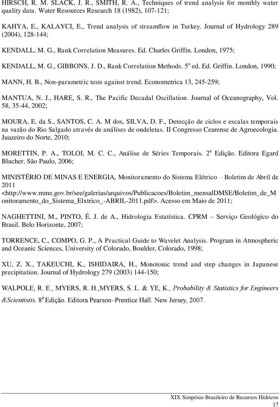 , Rank Correlation Methods. 5 a ed. Ed. Griffin. London, 1990; MANN, H. B., Non-parametric tests against trend. Econometrica 13, 245-259; MANTUA, N. J., HARE, S. R., The Pacific Decadal Oscillation.
