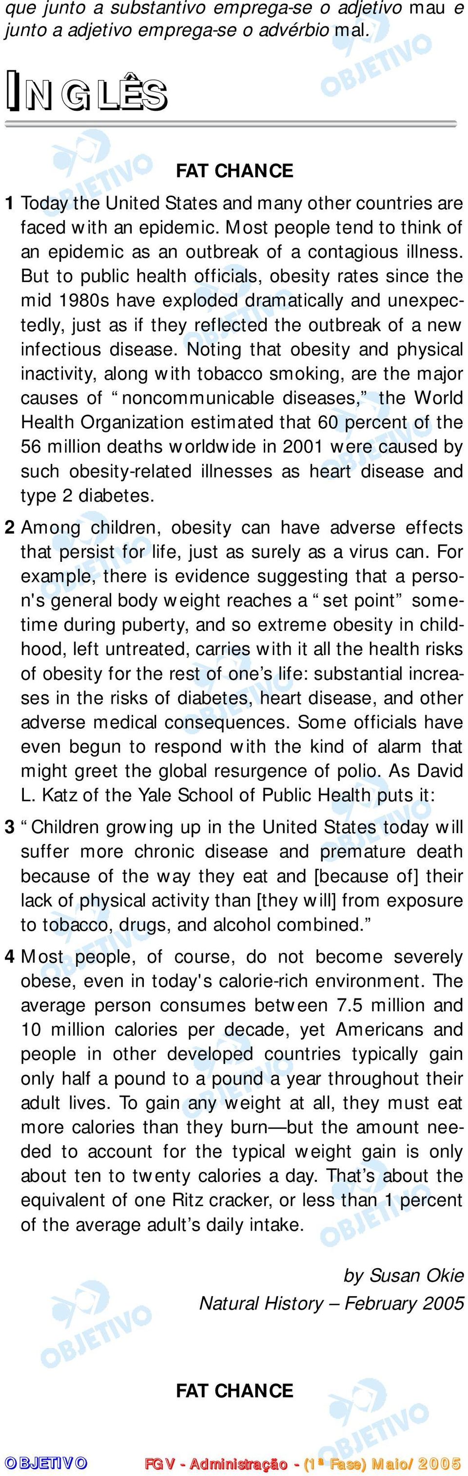 But to public health officials, obesity rates since the mid 1980s have exploded dramatically and unexpectedly, just as if they reflected the outbreak of a new infectious disease.