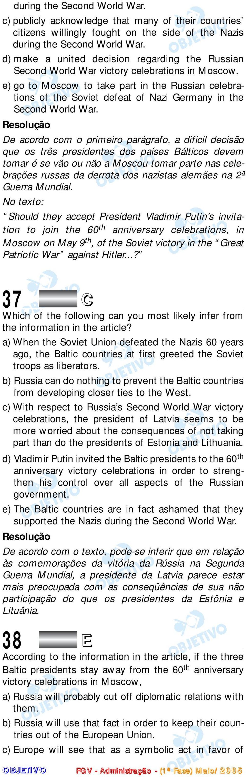 e) go to Moscow to take part in the Russian celebrations of the Soviet defeat of Nazi Germany in the Second World War.