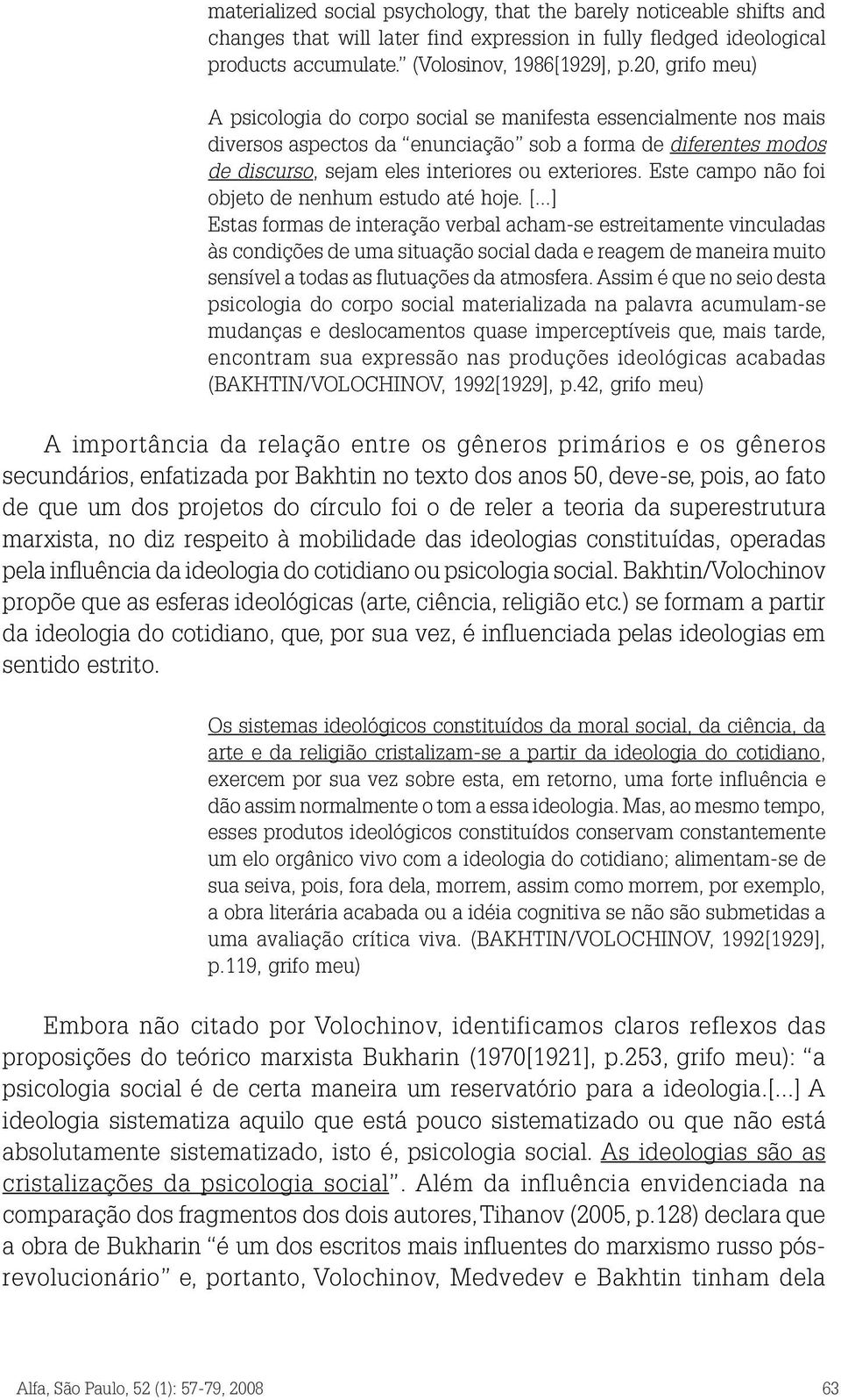 Este campo não foi objeto de nenhum estudo até hoje. [.