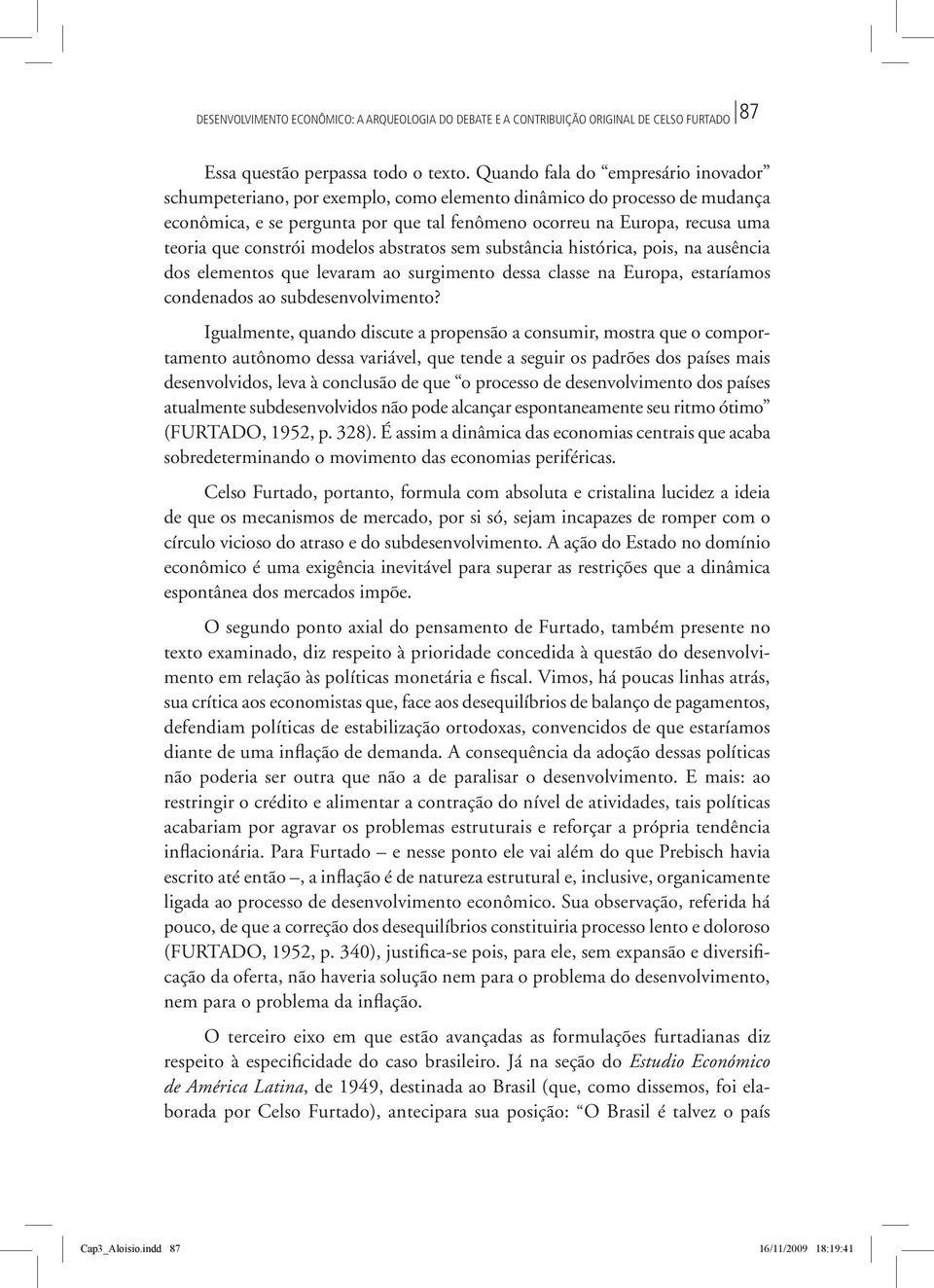 constrói modelos abstratos sem substância histórica, pois, na ausência dos elementos que levaram ao surgimento dessa classe na Europa, estaríamos condenados ao subdesenvolvimento?