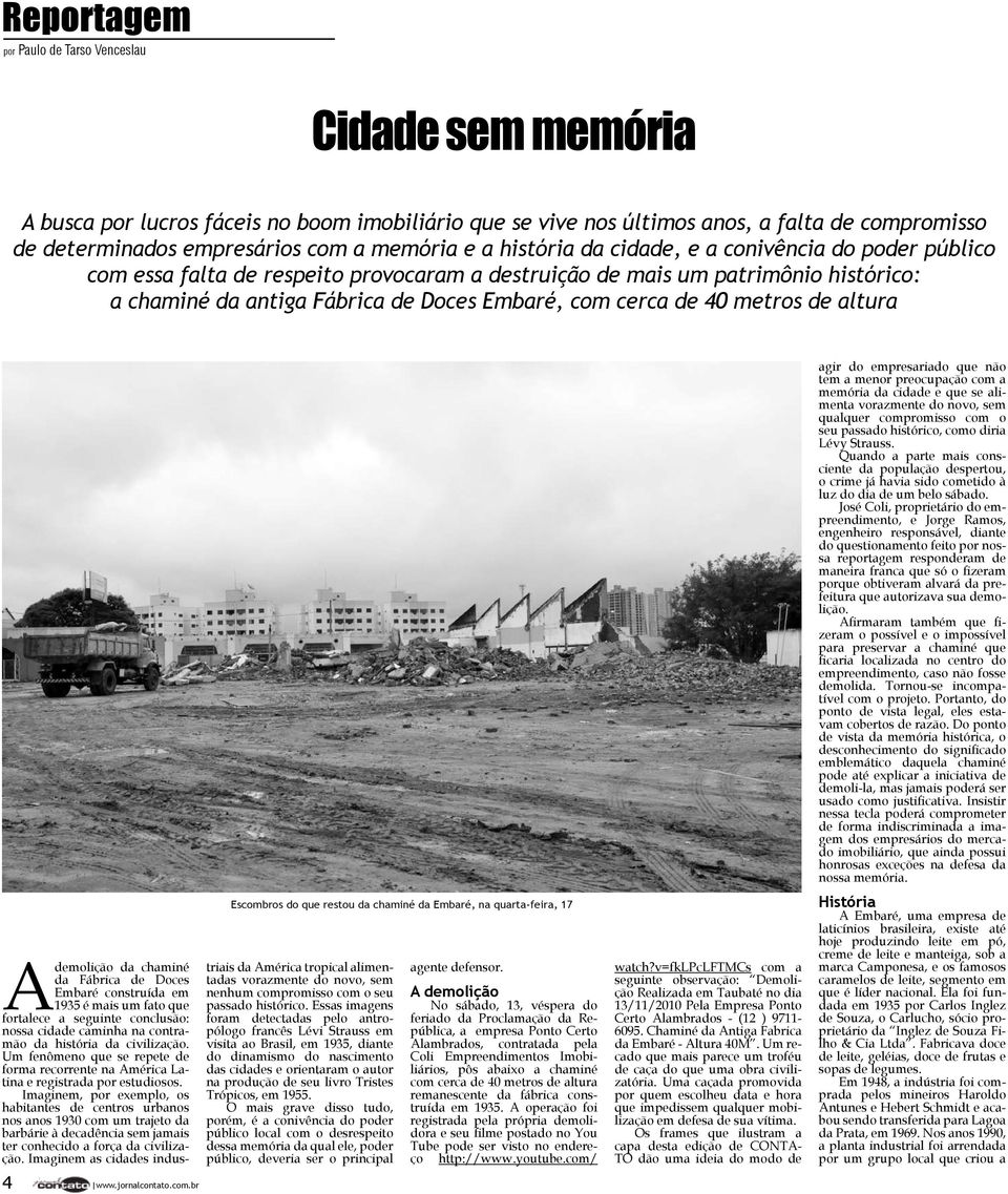 40 metros de altura agir do empresariado que não tem a menor preocupação com a memória da cidade e que se alimenta vorazmente do novo, sem qualquer compromisso com o seu passado histórico, como diria