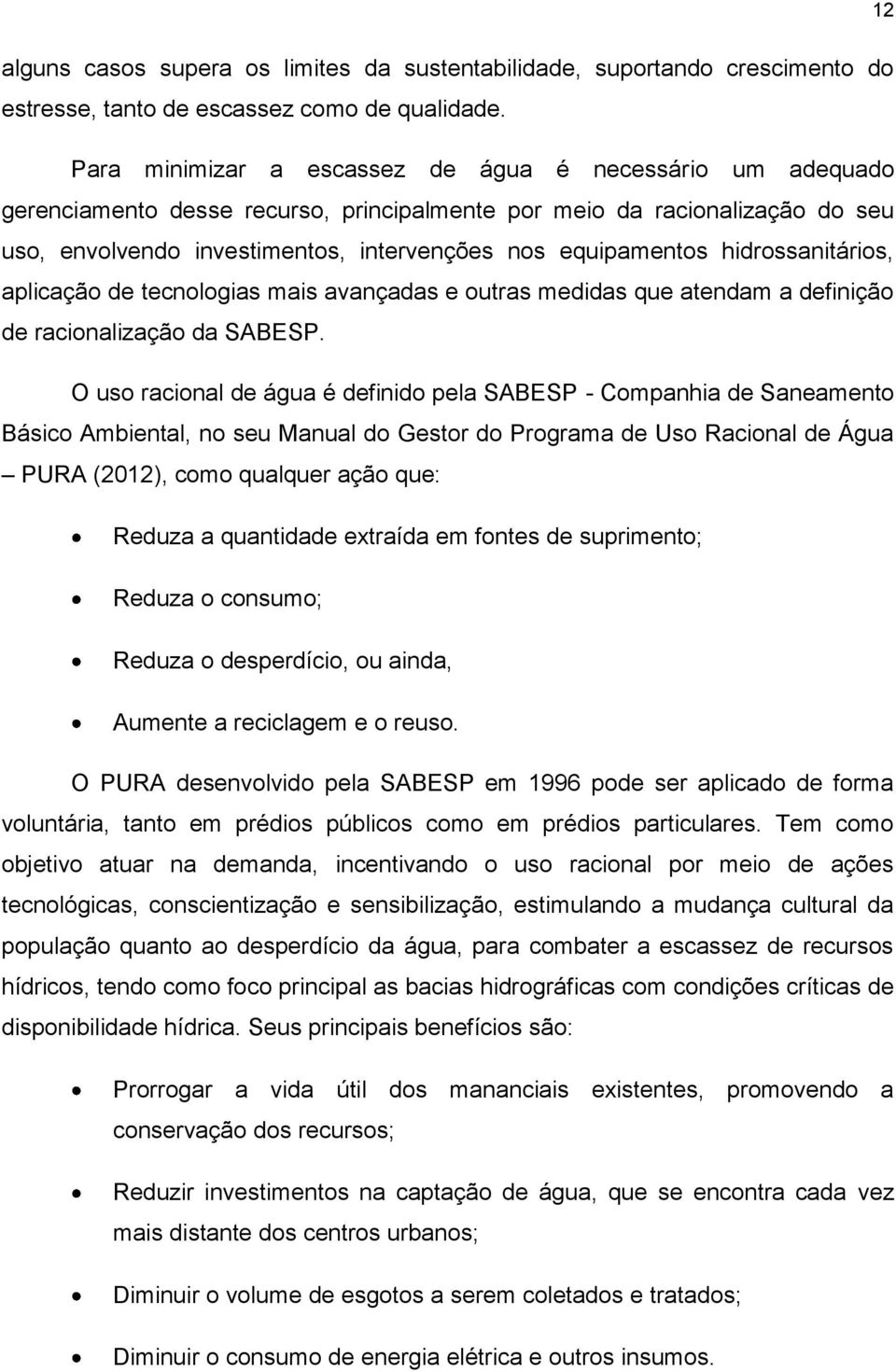 hidrossanitários, aplicação de tecnologias mais avançadas e outras medidas que atendam a definição de racionalização da SABESP.