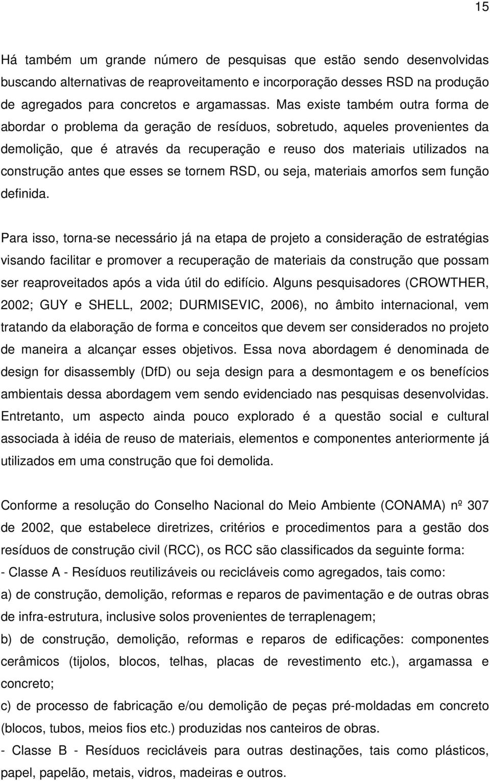 antes que esses se tornem RSD, ou seja, materiais amorfos sem função definida.