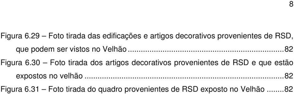 que podem ser vistos no Velhão... 82 Figura 6.