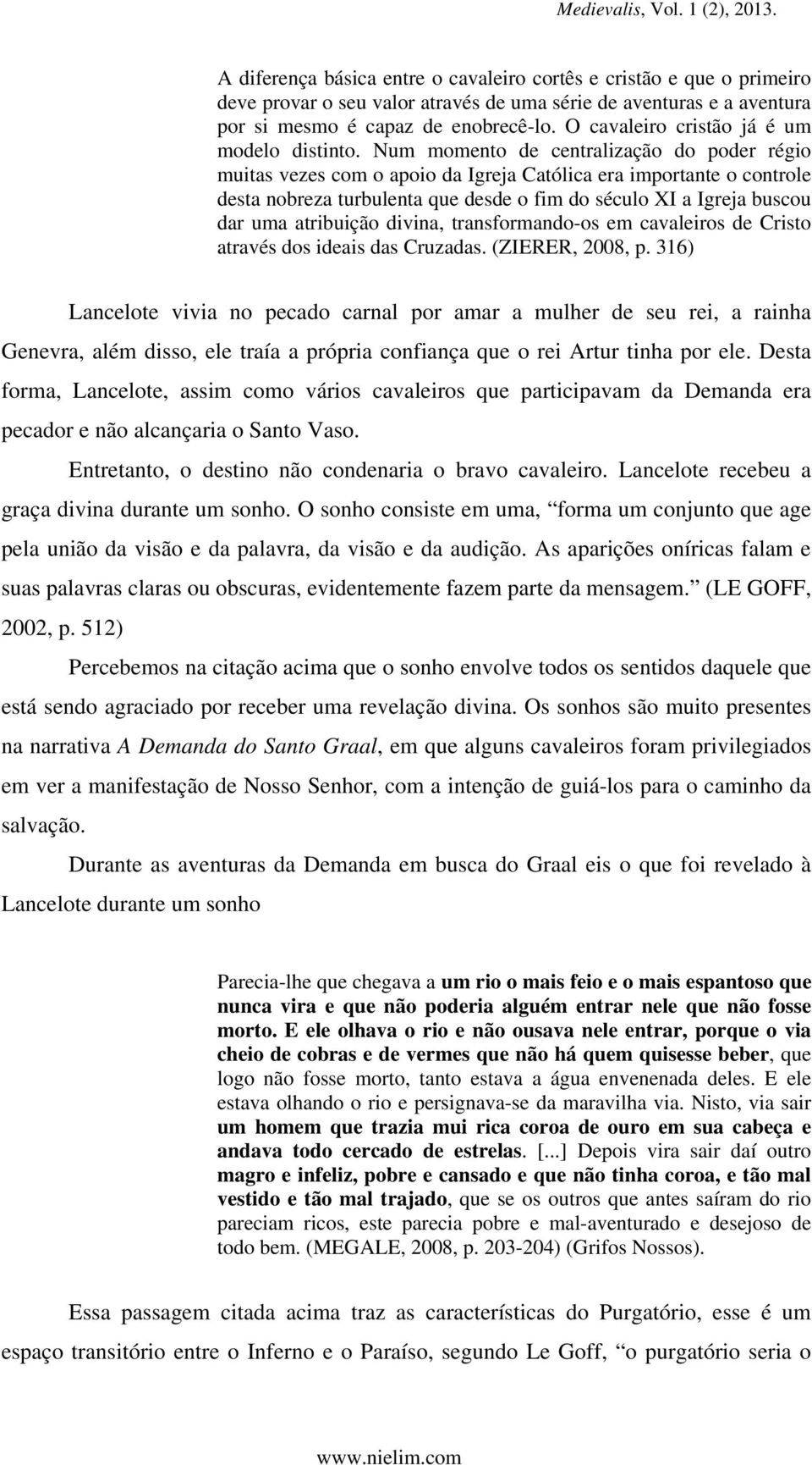 Num momento de centralização do poder régio muitas vezes com o apoio da Igreja Católica era importante o controle desta nobreza turbulenta que desde o fim do século XI a Igreja buscou dar uma