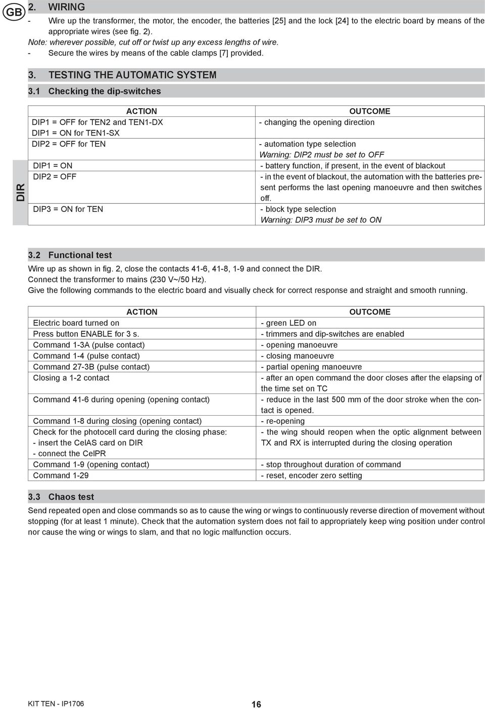 Checking the dipswitches DIR ACTION DIP = OFF for TEN and TENDX DIP = ON for TENSX DIP = OFF for TEN DIP = ON DIP = OFF DIP3 = ON for TEN OUTCOME changing the opening direction automation type