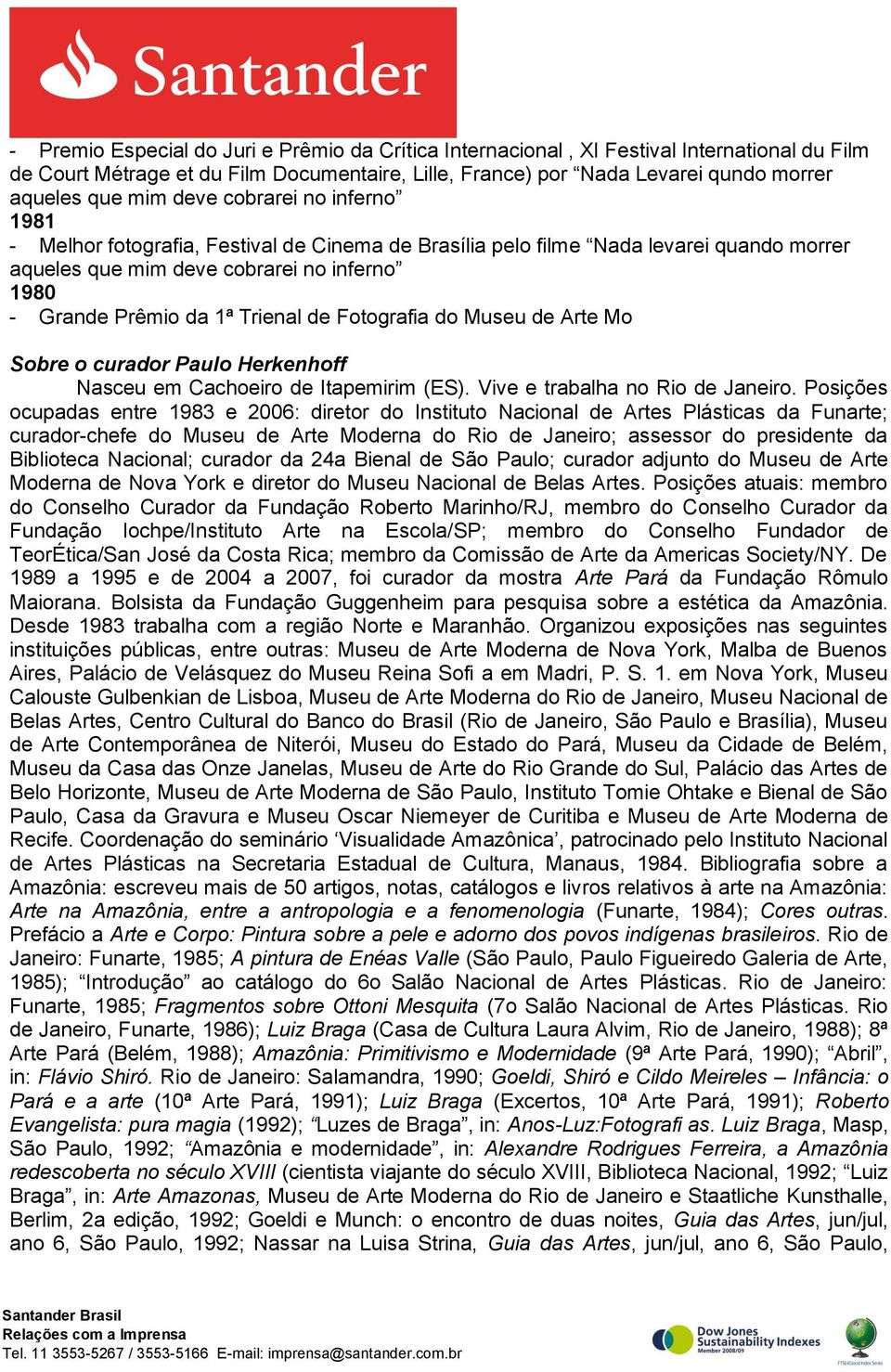 Fotografia do Museu de Arte Mo Sobre o curador Paulo Herkenhoff Nasceu em Cachoeiro de Itapemirim (ES). Vive e trabalha no Rio de Janeiro.