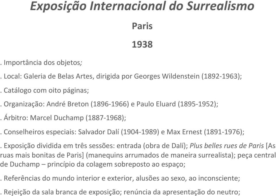 Exposição dividida em três sessões: entrada (obra de Dalí); Plus belles rues de Paris [As ruas mais bonitas de Paris] (manequins arrumados de maneira surrealista); peça central de