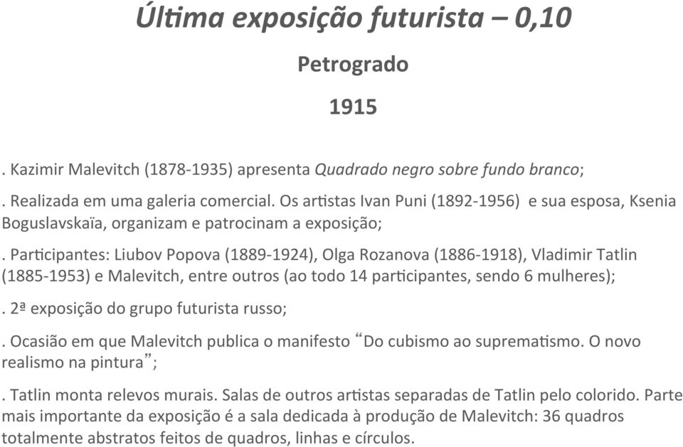 Par>cipantes: Liubov Popova (1889-1924), Olga Rozanova (1886-1918), Vladimir Tatlin (1885-1953) e Malevitch, entre outros (ao todo 14 par>cipantes, sendo 6 mulheres);.