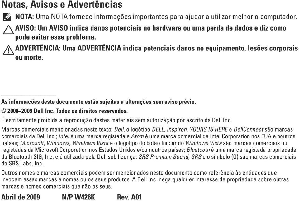 ADVERTÊNCIA: Uma ADVERTÊNCIA indica potenciais danos no equipamento, lesões corporais ou morte. As informações deste documento estão sujeitas a alterações sem aviso prévio. 2008 2009 Dell Inc.