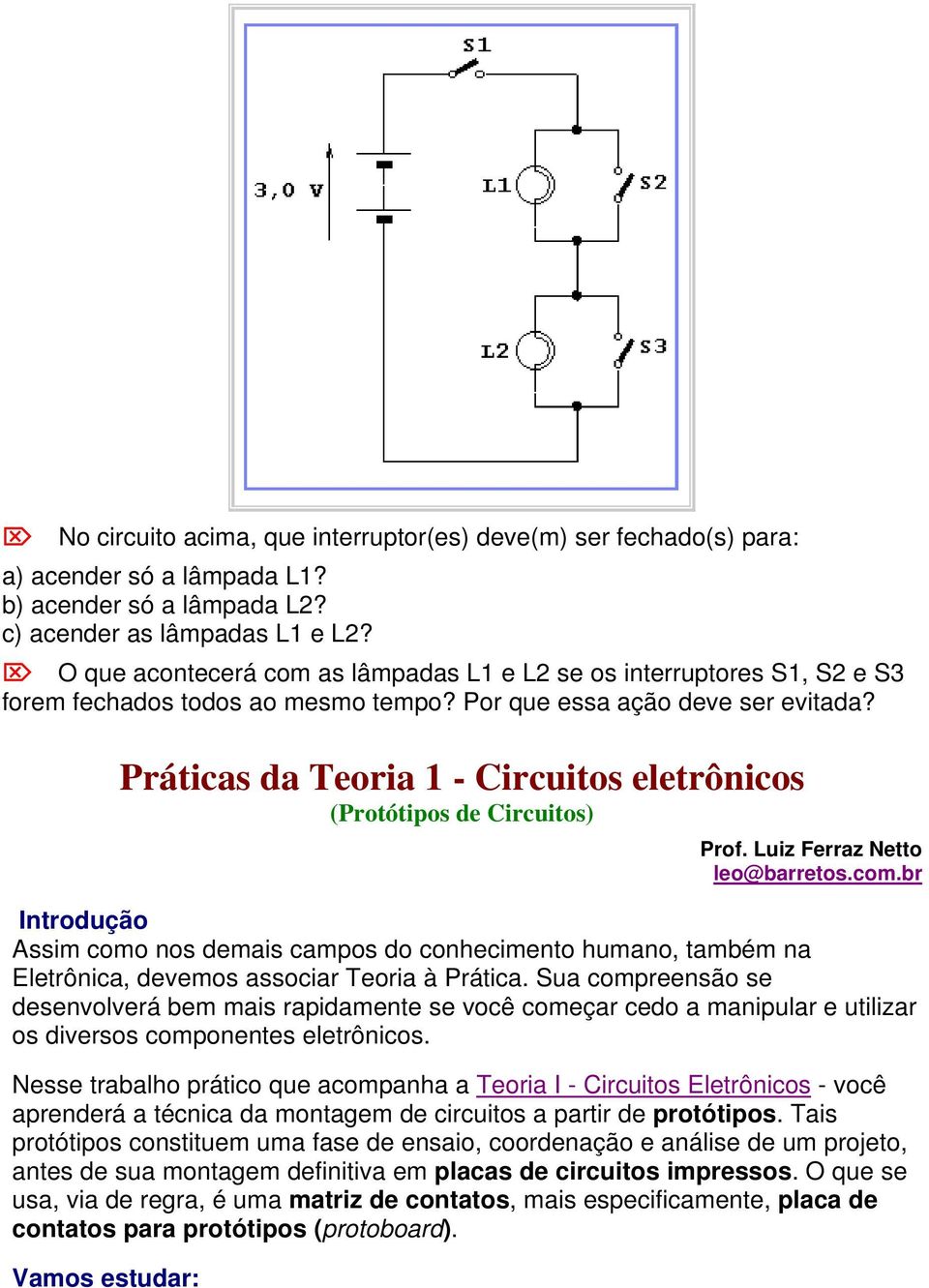 Práticas da Teoria 1 - Circuitos eletrônicos (Protótipos de Circuitos) Prof. Luiz Ferraz Netto leo@barretos.com.
