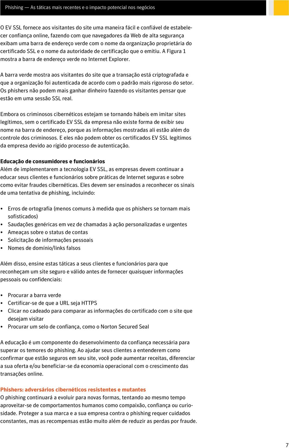 A barra verde mostra aos visitantes do site que a transação está criptografada e que a organização foi autenticada de acordo com o padrão mais rigoroso do setor.