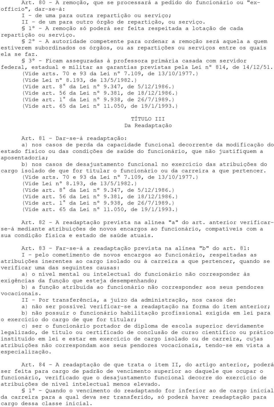 2º - A autoridade competente para ordenar a remoção será aquela a quem estiverem subordinados os órgãos, ou as repartições ou serviços entre os quais ela se faz.