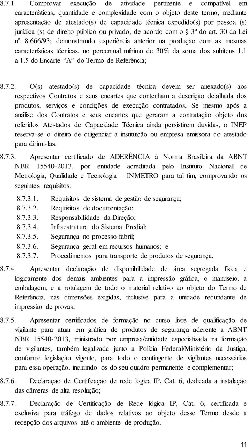 por pessoa (s) jurídica (s) de direito público ou privado, de acordo com o 3º do art. 30 da Lei nº 8.