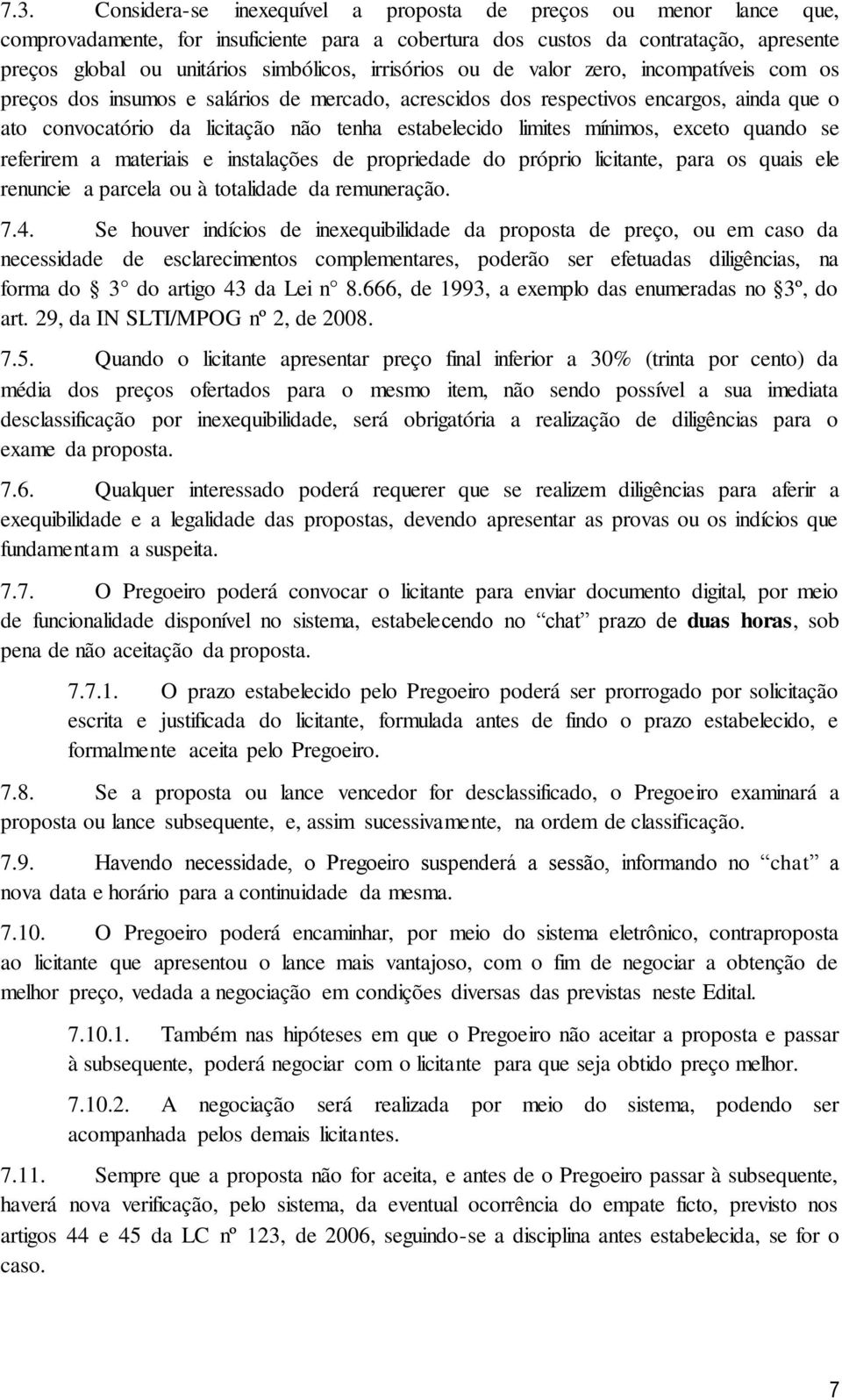 limites mínimos, exceto quando se referirem a materiais e instalações de propriedade do próprio licitante, para os quais ele renuncie a parcela ou à totalidade da remuneração. 7.4.