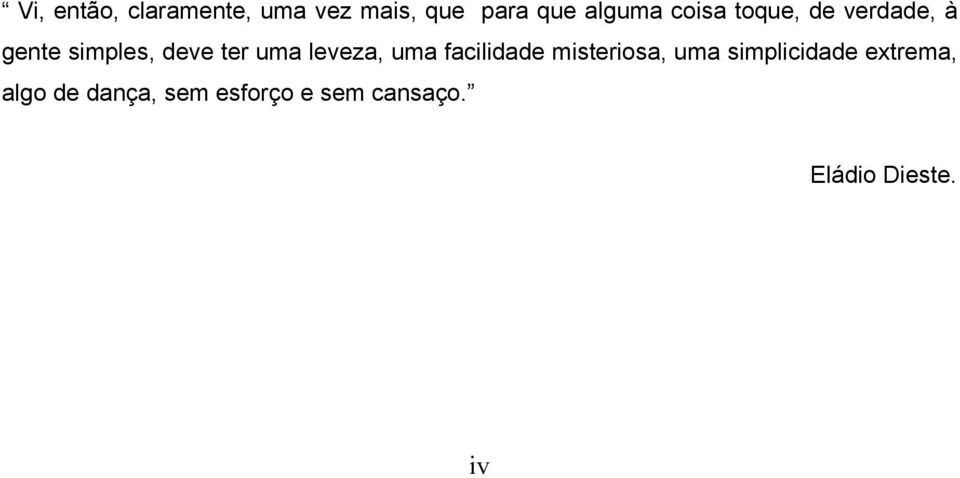 leveza, uma facilidade misteriosa, uma simplicidade
