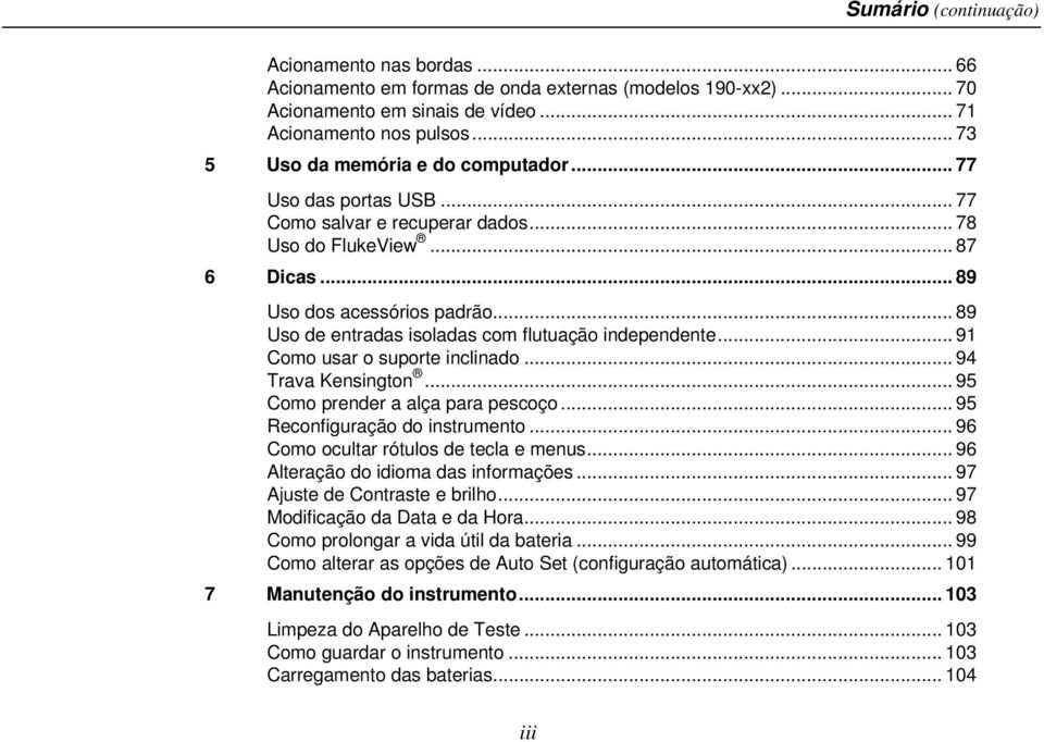 .. 89 Uso de entradas isoladas com flutuação independente... 91 Como usar o suporte inclinado... 94 Trava Kensington... 95 Como prender a alça para pescoço... 95 Reconfiguração do instrumento.