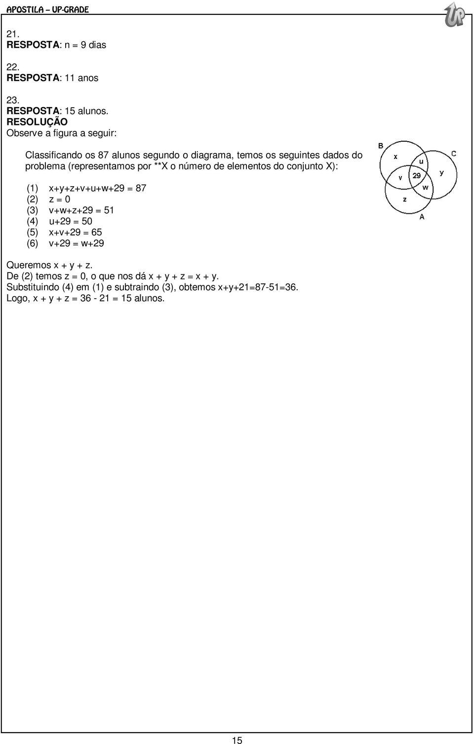 (representamos por **X o número de elementos do conjunto X): () x+y+z+v+u+w+9 = 87 () z = 0 (3) v+w+z+9 = 5 (4) u+9 = 50 (5)