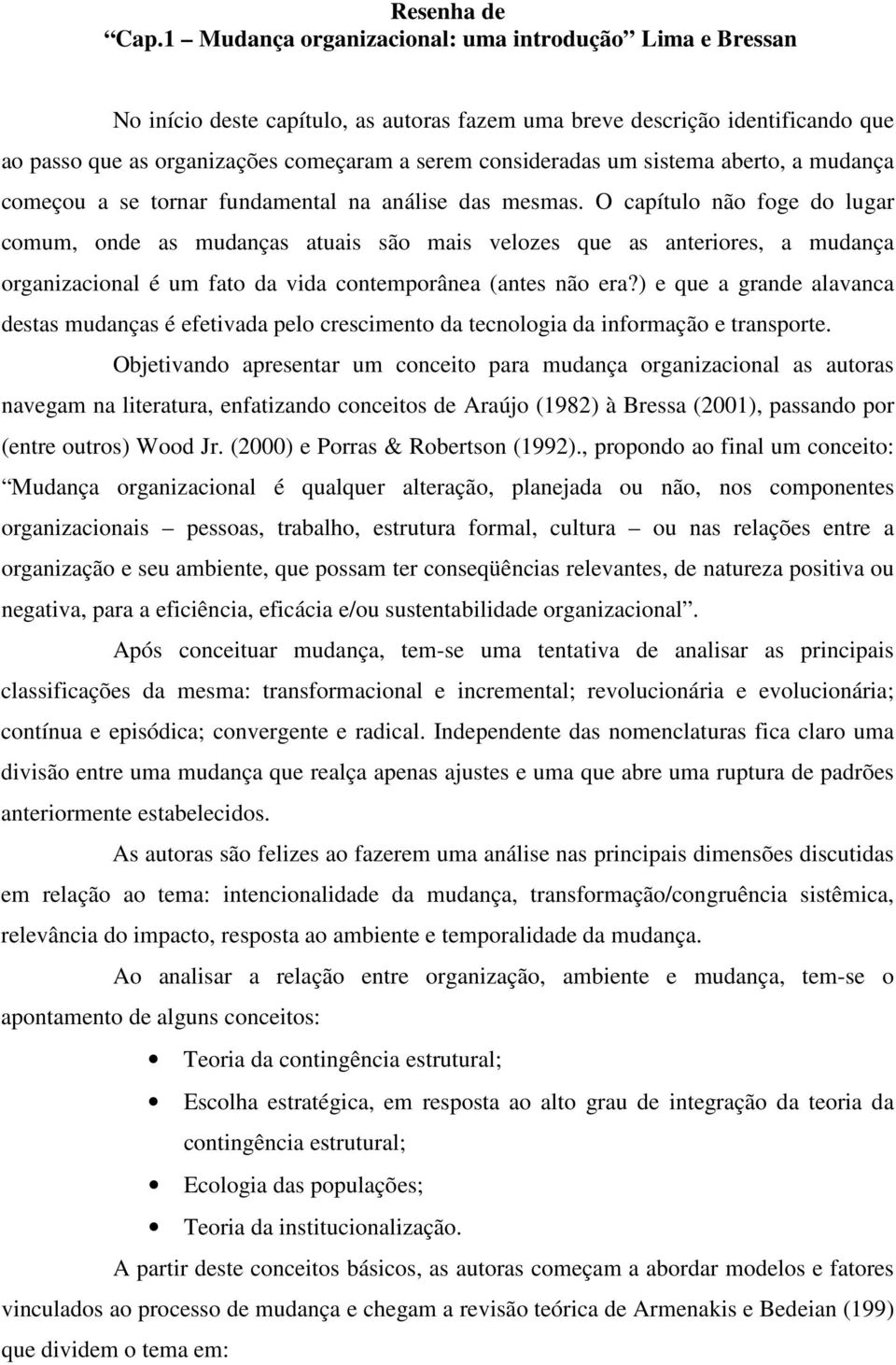 sistema aberto, a mudança começou a se tornar fundamental na análise das mesmas.