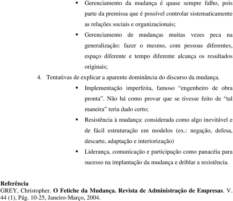 Implementação imperfeita, famoso engenheiro de obra pronta.