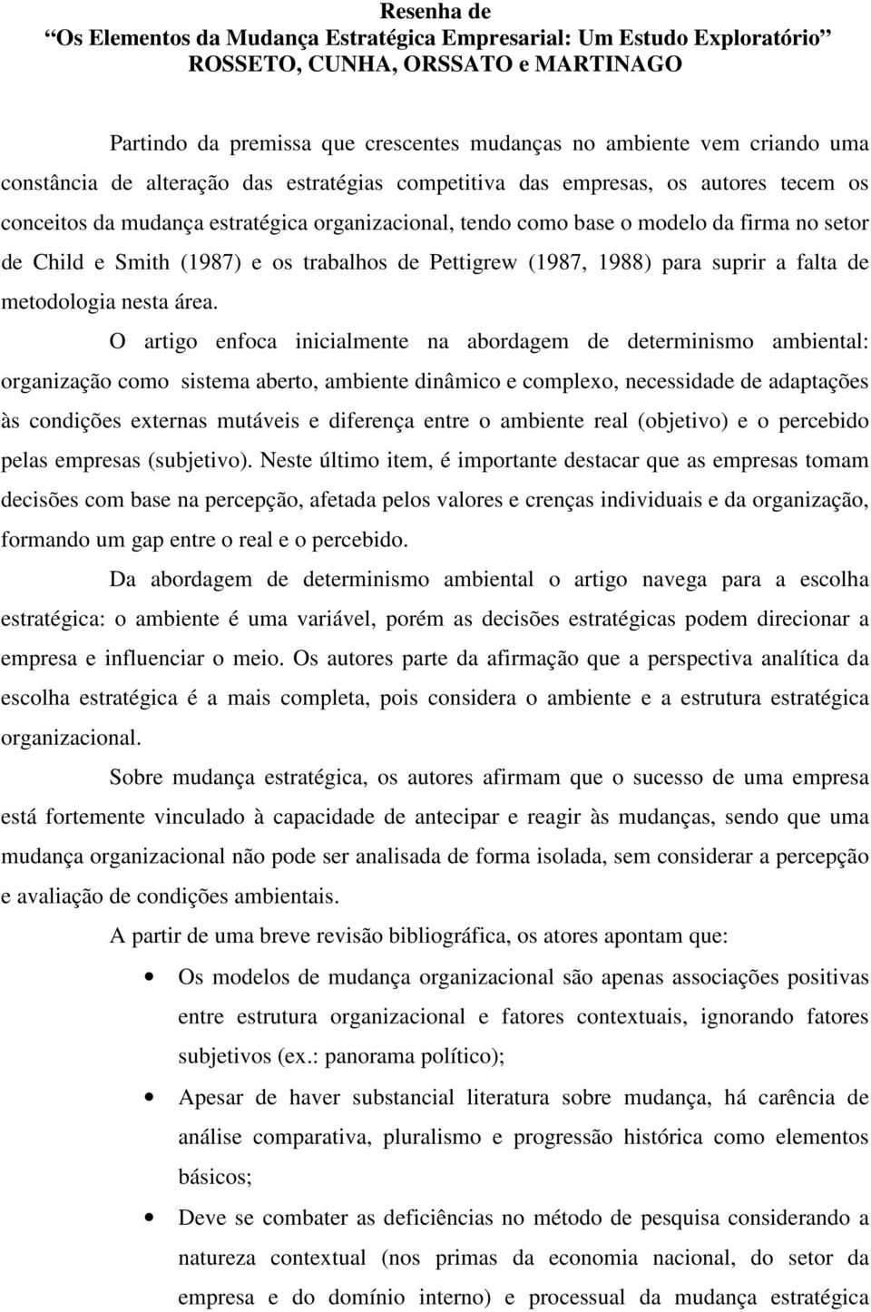 (1987) e os trabalhos de Pettigrew (1987, 1988) para suprir a falta de metodologia nesta área.