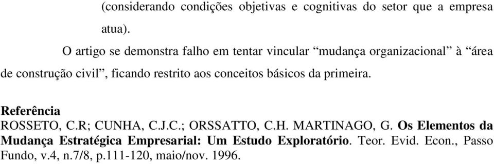 restrito aos conceitos básicos da primeira. Referência ROSSETO, C.R; CUNHA, C.J.C.; ORSSATTO, C.H. MARTINAGO, G.