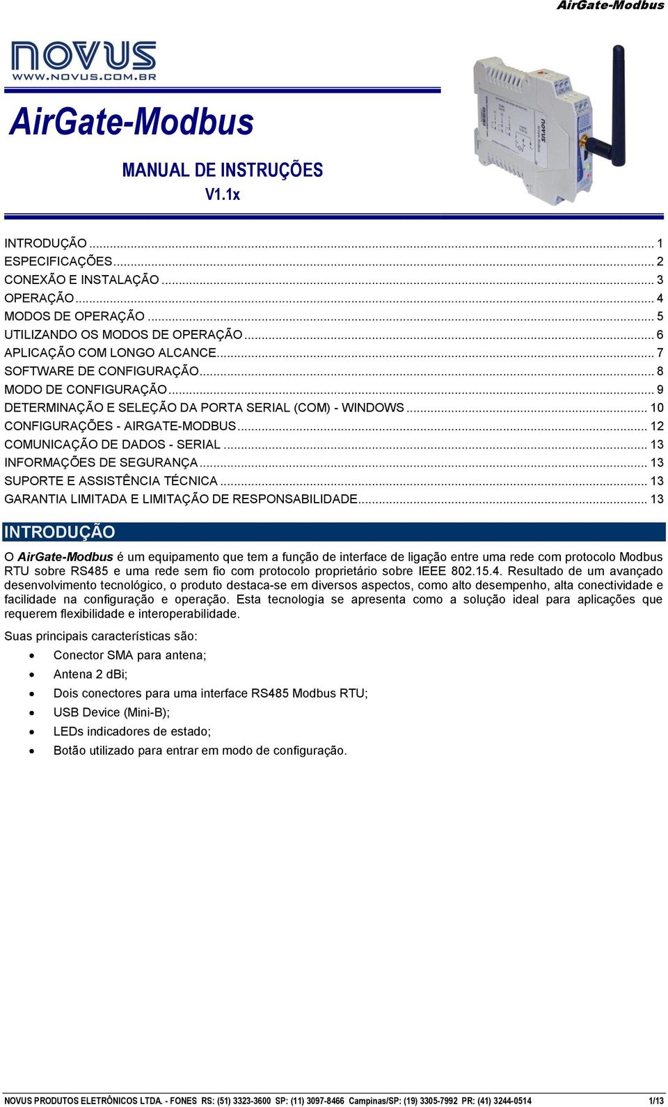 .. 12 COMUNICAÇÃO DE DADOS - SERIAL... 13 INFORMAÇÕES DE SEGURANÇA... 13 SUPORTE E ASSISTÊNCIA TÉCNICA... 13 GARANTIA LIMITADA E LIMITAÇÃO DE RESPONSABILIDADE.