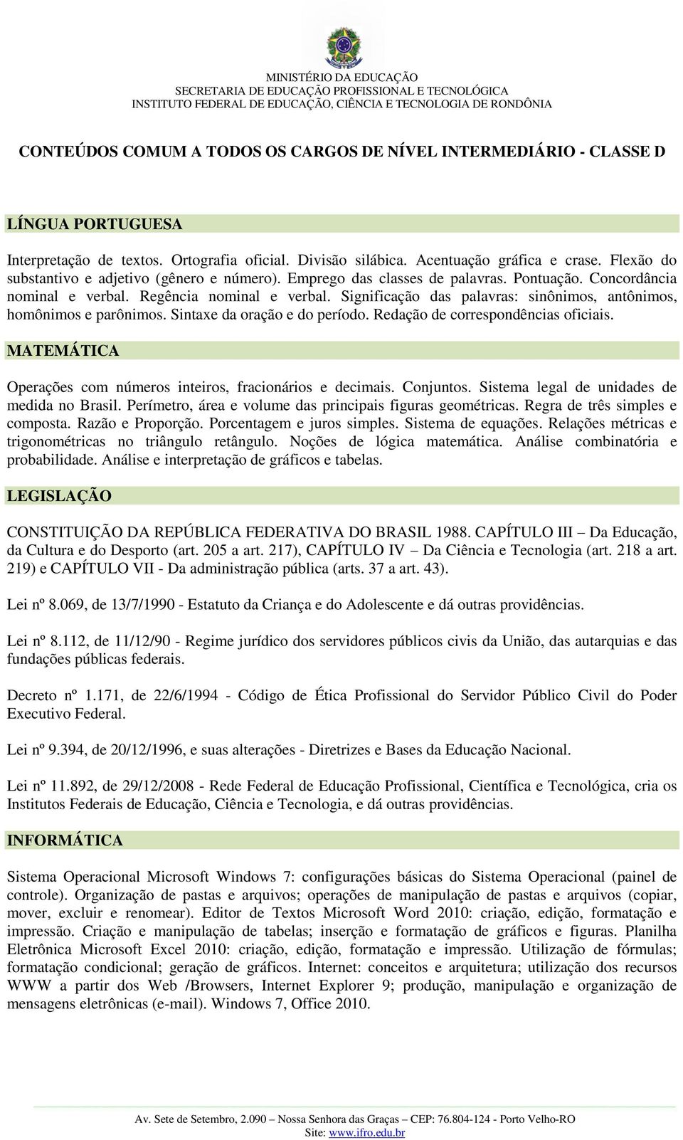 Significação das palavras: sinônimos, antônimos, homônimos e parônimos. Sintaxe da oração e do período. Redação de correspondências oficiais.