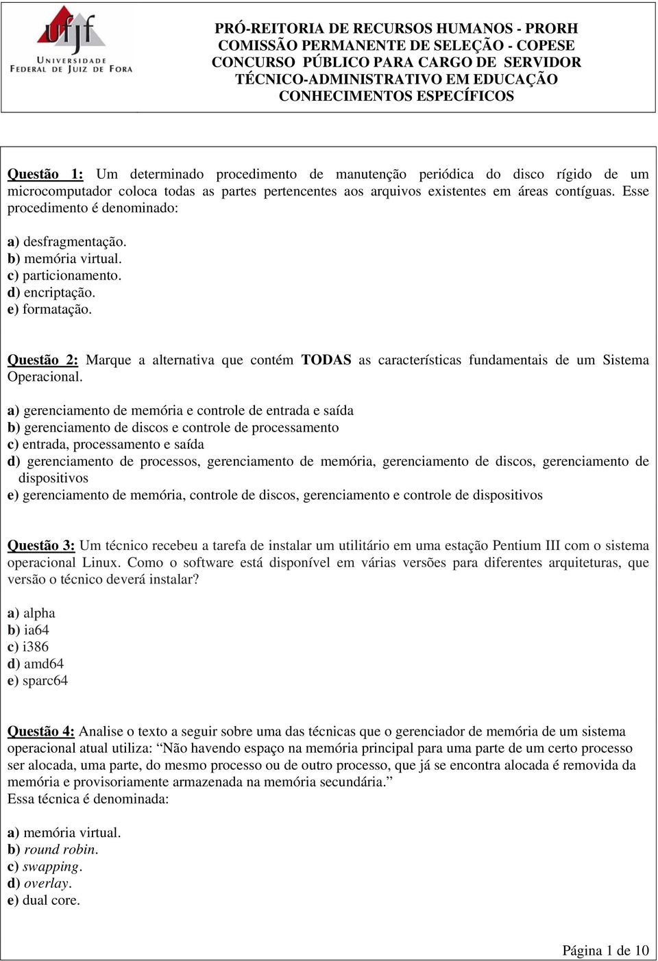 Questão 2: Marque a alternativa que contém TODAS as características fundamentais de um Sistema Operacional.