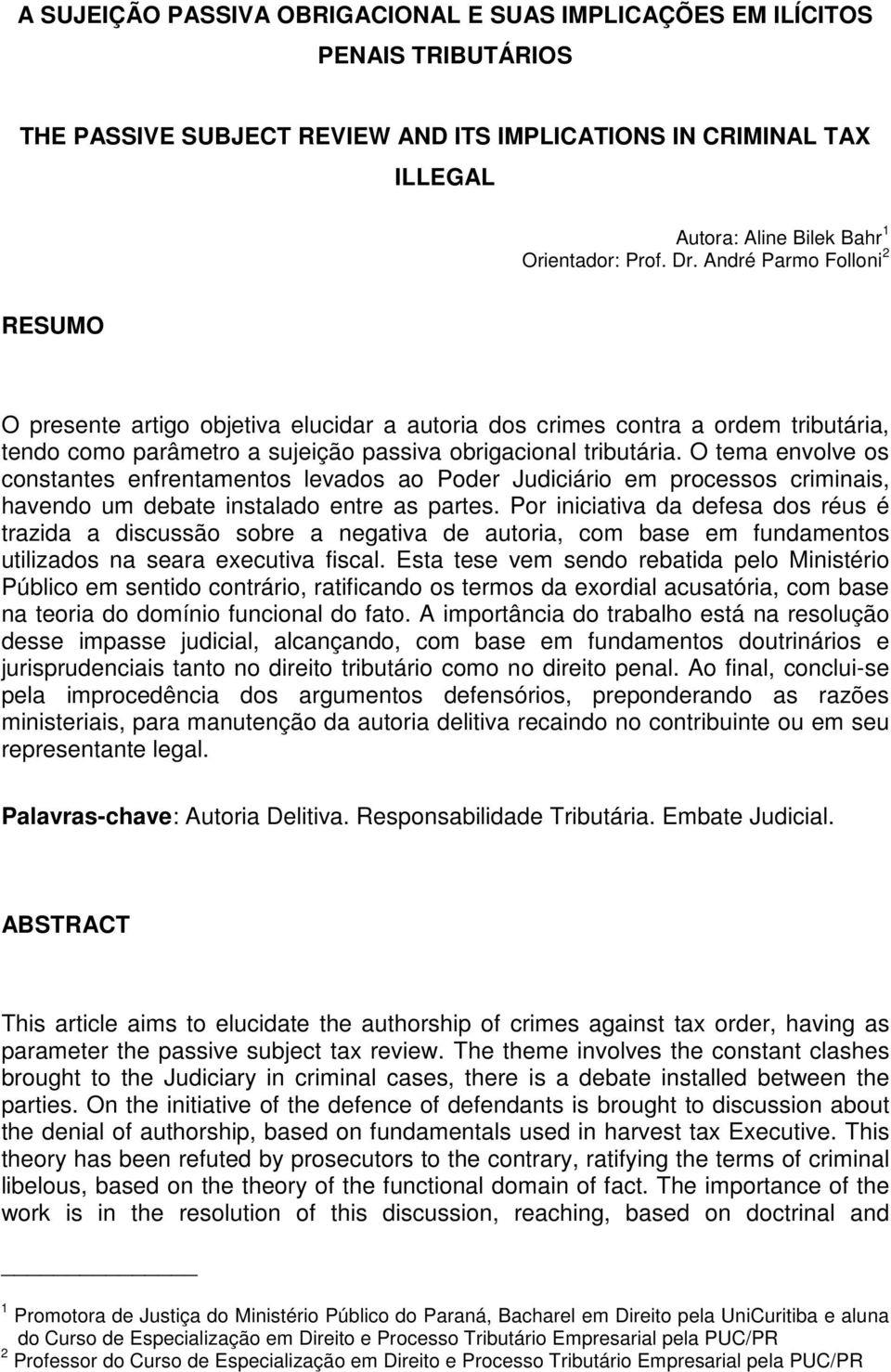 O tema envolve os constantes enfrentamentos levados ao Poder Judiciário em processos criminais, havendo um debate instalado entre as partes.