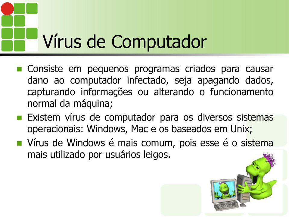 máquina; Existem vírus de computador para os diversos sistemas operacionais: Windows, Mac e os