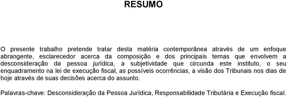 instituto, o seu enquadramento na lei de execução fiscal, as possíveis ocorrências, a visão dos Tribunais nos dias de hoje