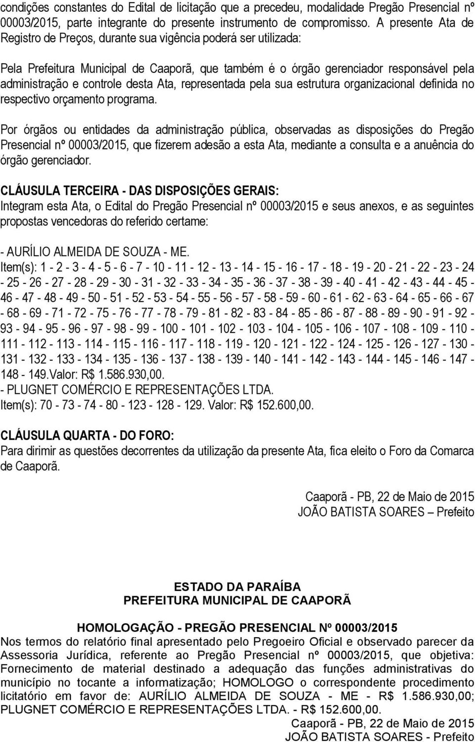 Ata, representada pela sua estrutura organizacional definida no respectivo orçamento programa.