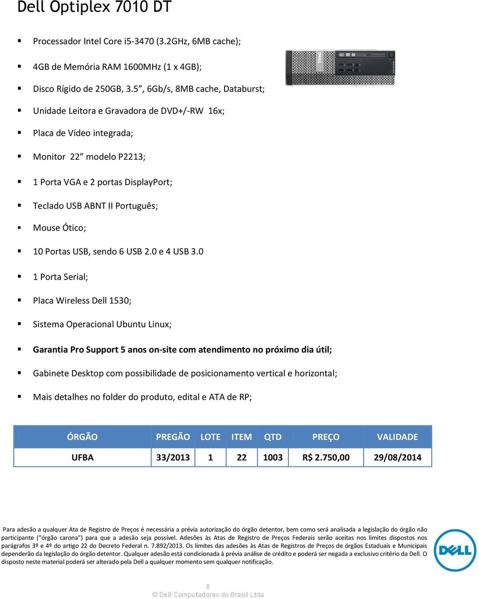 Teclado USB ABNT II Português; Mouse Ótico; 10 Portas USB, sendo 6 USB 2.0 e 4 USB 3.