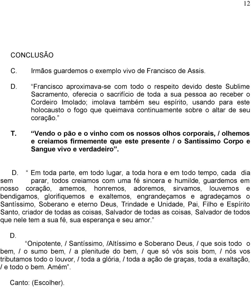 holocausto o fogo que queimava continuamente sobre o altar de seu coração. T.